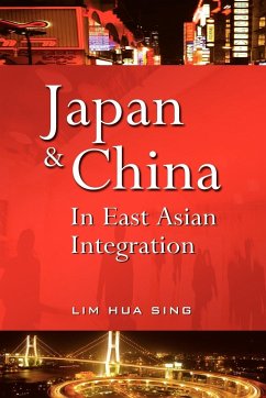 Japan and China in East Asian Integration - Sing, Lim Hua; Lim, Hua Sing