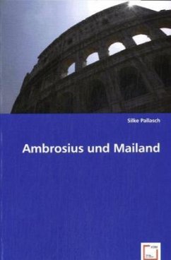 Ambrosius und Mailand - Pallasch, Silke