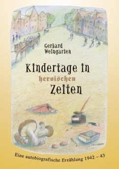 Kindertage in heroischen Zeiten - Weingarten, Gerhard