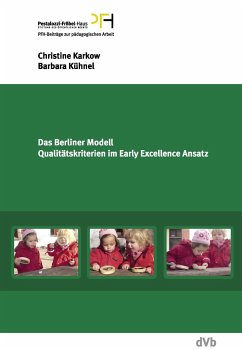Das Berliner Modell. Qualitätskriterien im Early-Excellence-Ansatz. PFH-Beiträge zur pädagogischen Arbeit 13 - Kühnel, Barbara;Karkow, Christine