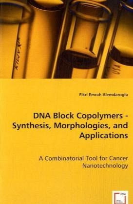 DNA Block Copolymers - Synthesis, Morphologies, and Applications DNA Block Copolymers - Synthesis, Morphologies, and Applications
