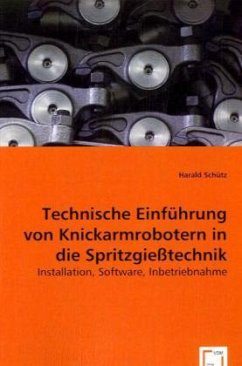 Technische Einführung von Knickarmrobotern in die Spritzgießtechnik - Schütz, Harald