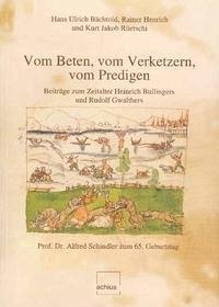 Vom Beten, vom Verketzern, vom Predigen - Bächtold, Hans U; Henrich, Rainer; Rüetschi, Kurt J