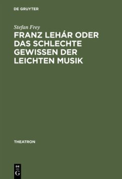 Franz Lehár oder das schlechte Gewissen der leichten Musik - Frey, Stefan