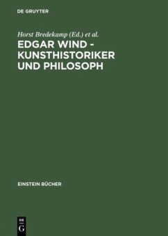 Edgar Wind, Kunsthistoriker und Philosoph - Bredekamp, Horst / Buschendorf, Bernhard / Hartung, Freia / Krois, John Michael (Hgg.)