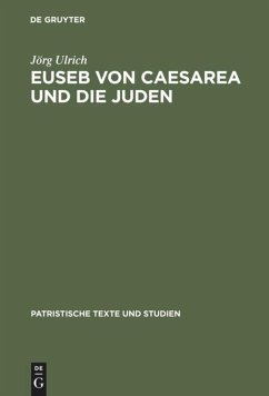 Euseb von Caesarea und die Juden - Ulrich, Jörg