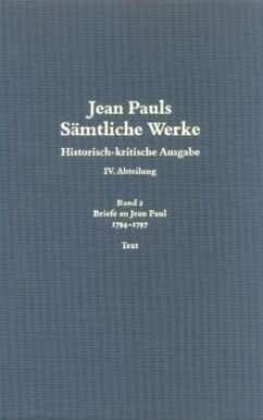 1794 bis 1797, 2 Teile / Jean Pauls Sämtliche Werke. Vierte Abteilung: Briefe an Jean Paul Band 2 - Berend, Eduard (Begr.) / Böck, Dorothea / Paulus, Jörg (Hgg.)
