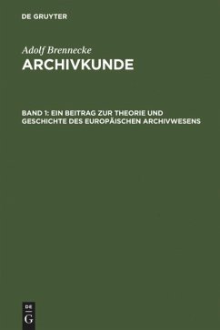 Ein Beitrag zur Theorie und Geschichte des europäischen Archivwesens - Brenneke, Adolf