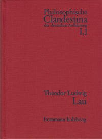 Philosophische Clandestina der deutschen Aufklärung / Abteilung I: Texte und Dokumente. Band 1: Theodor Ludwig Lau (1670-1740).Meditationes, Theses, Dubia philosophico-theologica (1719). Dokumente