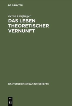 Das Leben theoretischer Vernunft - Dörflinger, Bernd