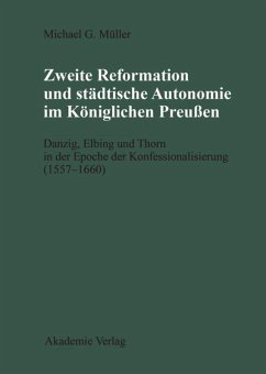 Zweite Reformation und städtische Autonomie im königlichen Preussen - Müller, Michael