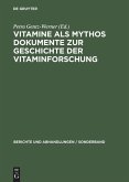 Vitamine als Mythos. Dokumente zur Geschichte der Vitaminforschung