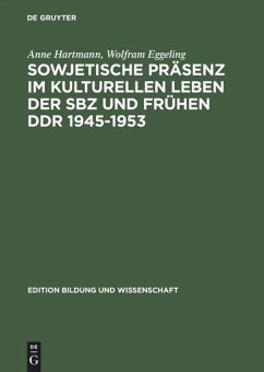 Sowjetische Präsenz im kulturellen Leben der SBZ und frühen DDR 1945¿1953 - Hartmann, Anne;Eggeling, Wolfram