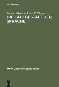 Die Lautgestalt der Sprache - Jakobson, Roman; Waugh, Linda R.