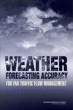 Weather Forecasting Accuracy for FAA Traffic Flow Management - National Research Council; Division On Earth And Life Studies; Board on Atmospheric Sciences and Climate; Committee for a Workshop on Weather Forecasting Accuracy for FAA Traffic Control