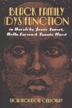 Black Family (Dys)Function in Novels by Jessie Fauset, Nella Larsen, and Fannie Hurst - Morrow Calloway, Licia