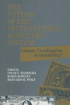 The Future of the International Monetary System - Hamouda, Omar F; Rowley, Robin; Wolf, Bernard M