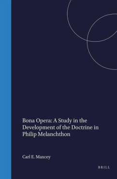 Cover Bona Opera: A Study in the Development of the Doctrine in Philip Melanchthon