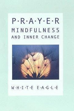 Prayer, Mindfulness and Inner Change: A Little Book of Prayers - White Eagle