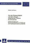 Von der Notwendigkeit und dem Nutzen didaktischer Theorie für die Schule