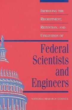 Improving the Recruitment, Retention, and Utilization of Federal Scientists and Engineers - National Research Council; Policy And Global Affairs; Office of Scientific and Engineering Personnel; Committee on Scientists and Engineers in the Federal Government