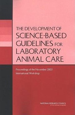 The Development of Science-Based Guidelines for Laboratory Animal Care - National Research Council; Division On Earth And Life Studies; Institute For Laboratory Animal Research; International Workshop on the Development of Science-Based Guidelines for Laboratory Animal Care Program Committee