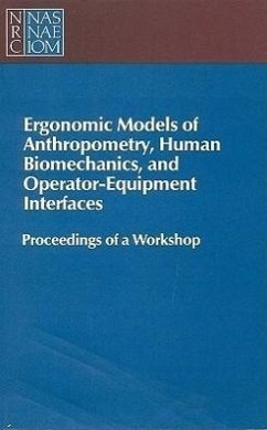 Ergonomic Models of Anthropometry, Human Biomechanics and Operator-Equipment Interfaces - National Research Council; Division of Behavioral and Social Sciences and Education; Board on Human-Systems Integration; Committee on Human Factors