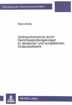 Verbraucherschutz durch Gerichtsstandsregelungen im deutschen und europäischen Zivilprozeßrecht - de Bra, Peter