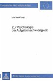Zur Psychologie der Aufgabenschwierigkeit Zur Psychologie der Aufgabenschwierigkeit
