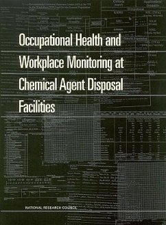 Occupational Health and Workplace Monitoring at Chemical Agent Disposal Facilities - National Research Council; Division on Engineering and Physical Sciences; Board On Army Science And Technology; Committee on Review and Evaluation of the Army Chemical Stockpile Disposal Program