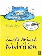 Small Animal Nutrition - Agar, Sandie (Head Nurse, Acorn Veterinary Group, West Yorkshire, UK