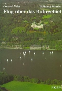 Flug über das Ruhrgebiet. The Ruhr by Air. Le bassin de la Ruhr a vol d'oiseau - Voigt, Corneel; Schulze, Wolfgang