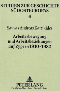 Arbeiterbewegung und Arbeitsbeziehungen auf Zypern 1910-1982 - Katzikides, Savvas