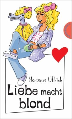 Liebe macht blond, Neuausgabe - Ullrich, Hortense