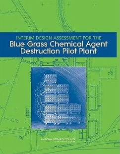 Interim Design Assessment for the Blue Grass Chemical Agent Destruction Pilot Plant - National Research Council; Division on Engineering and Physical Sciences; Board On Army Science And Technology; Committee to Assess Designs for Pueblo and Blue Grass Chemical Agent Destruction Pilot Plants