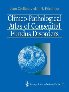 Clinico-Pathological Atlas of Congenital Fundus Disorders - Orellana, Juan;Friedman, Alan H.