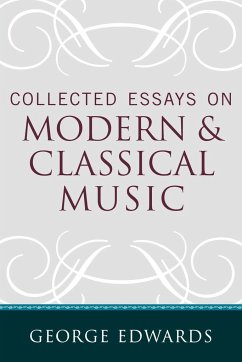 Collected Essays on Modern and Classical Music - Edwards, George