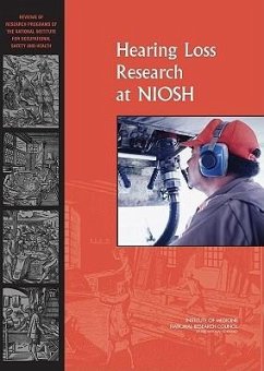 Hearing Loss Research at Niosh - National Research Council; Institute Of Medicine; Board On Health Sciences Policy; Committee to Review the Niosh Hearing Loss Research Program
