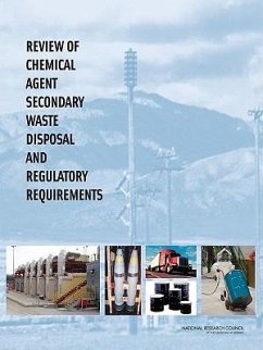 Review of Chemical Agent Secondary Waste Disposal and Regulatory Requirements - National Research Council; Division on Engineering and Physical Sciences; Board On Army Science And Technology; Committee on Review of Chemical Agent Secondary Waste Disposal and Regulatory Requirements