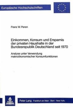 Einkommen, Konsum und Ersparnis der privaten Haushalte in der Bundesrepublik Deutschland seit 1970 - Peren, Franz W.