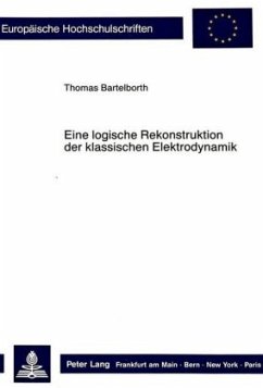 Eine logische Rekonstruktion der klassischen Elektrodynamik - Bartelborth, Thomas