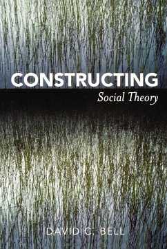 Constructing Social Theory - Bell, David C.