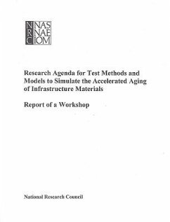 Research Agenda for Test Methods and Models to Simulate the Accelerated Aging of Infrastructure Materials - National Research Council; Division on Engineering and Physical Sciences; Commission on Engineering and Technical Systems; Board on Infrastructure and the Constructed Environment