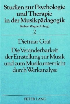 Die Veränderbarkeit der Einstellung zur Musik und zum Musikunterricht durch Werkanalyse - Gräf, Dietmar