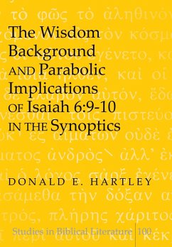 Cover The Wisdom Background and Parabolic Implications of Isaiah 6:9-10 in the Synoptics