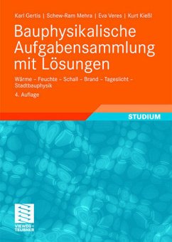 Bauphysikalische Aufgabensammlung mit Lösungen - Wärme - Feuchte - Schall - Brand - Tageslicht - Stadtbauphysik - Gertis, Karl; Mehra, Schew-Ram; Veres, Eva; Kießl, Kurt