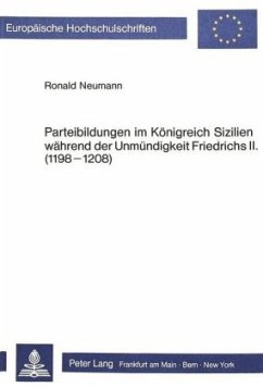 Parteibildungen im Königreich Sizilien während der Unmündigkeit Friedrichs II. (1198-1208) - Neumann, Ronald