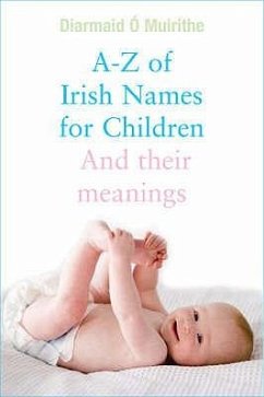 A - Z of Irish Names for Children: And Their Meanings - O. Muirithe, Diarmaid