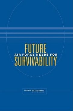 Future Air Force Needs for Survivability - National Research Council; Division on Engineering and Physical Sciences; Air Force Studies Board; Committee on Future Air Force Needs for Survivability