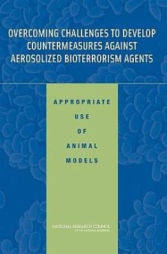 Overcoming Challenges to Develop Countermeasures Against Aerosolized Bioterrorism Agents - National Research Council; Division On Earth And Life Studies; Institute For Laboratory Animal Research; Board On Life Sciences; Committee on Animal Models for Testing Interventions Against Aerosolized Bioterrorism Agents